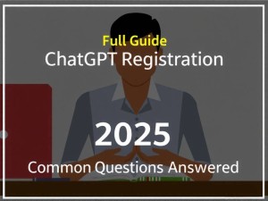 ChatGPT注册全攻略，2025年最新版教程与常见问题解答