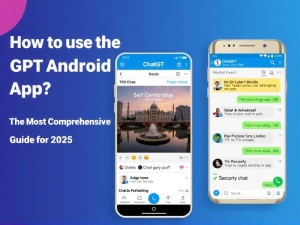 ChatGPT安卓手机版怎么用？2025年最全使用指南